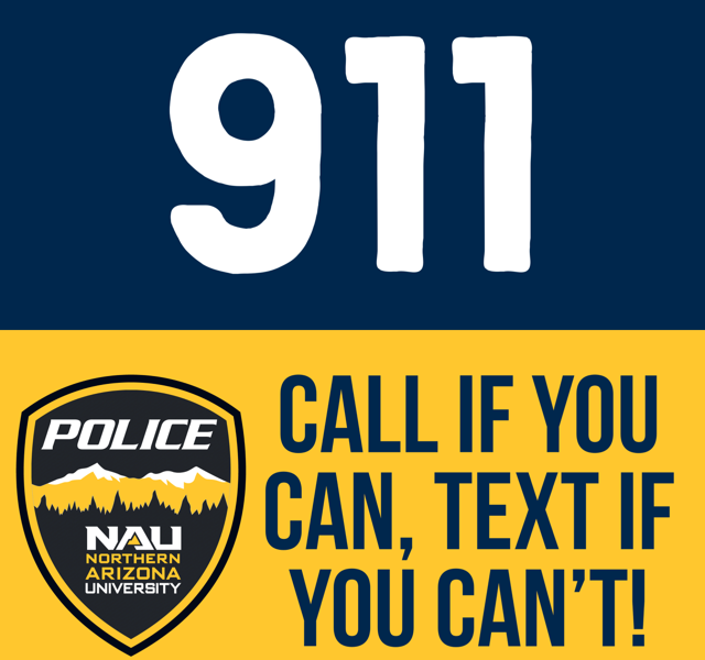 N A U P D notice: 911, Call if you can, text if you can't.